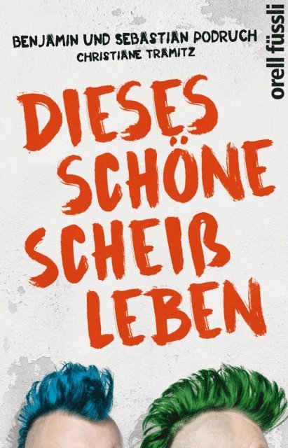 Sebastian Podruch, Benjamin Podruch, Christiane Tramitz - Dieses schöne Scheißleben, E-bok