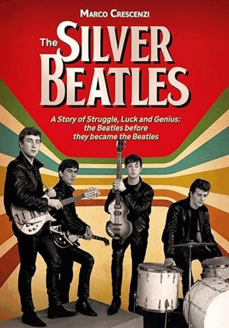 Marco Crescenzi - Silver Beatles: A Story of Struggle, Luck and Genius, Inbunden