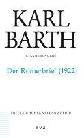 Karl Barth Gesamtausgabe: Abteilung II. Akademische Werke. Der Romerbrief. Zweite Fassung 1922