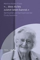 Martina Holder-Franz - ... Dass Du Bis Zuletzt Leben Kannst.: Spiritualitat Und Spiritual Care Bei Cicely Saunders, Häftad