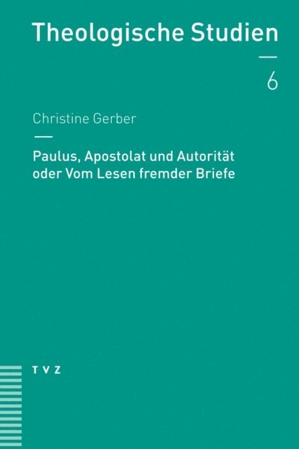 Christine Gerber - Paulus, Apostolat und Autorität oder Vom Lesen fremder Briefe, E-bok