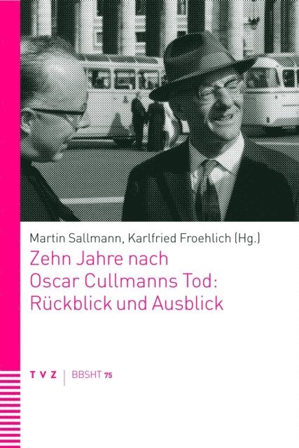 Martin Sallmann, Karlfried Froehlich - Zehn Jahre nach Oscar Cullmanns Tod: Rückblick und Ausblick, E-bok