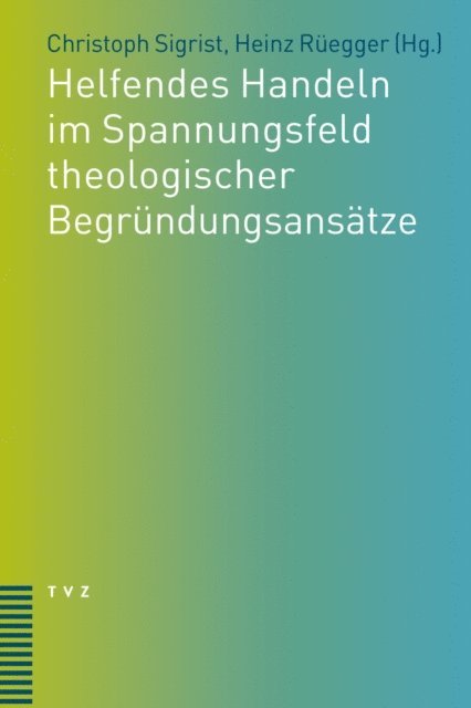 Heinz Ruegger, Christoph Sigrist - Helfendes Handeln im Spannungsfeld theologischer Begründungsansätze, E-bok