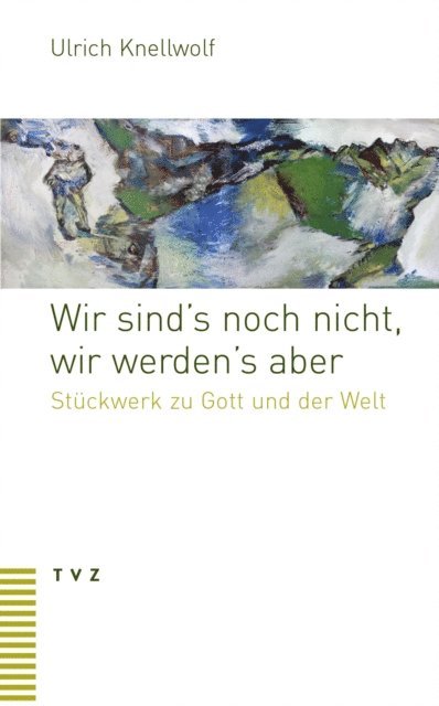 Ulrich Knellwolf - Wir sind's noch nicht, wir werden's aber, E-bok