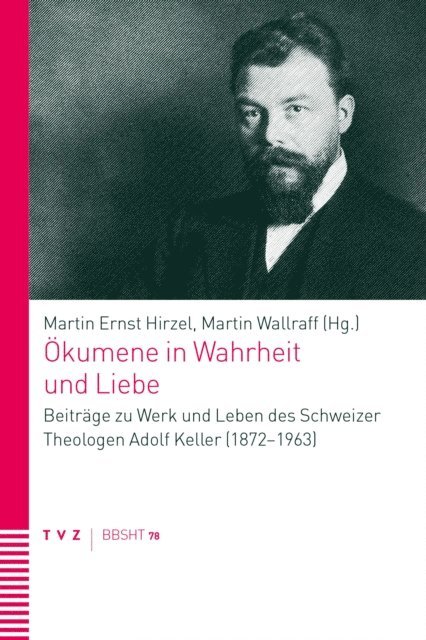 Martin Wallraff, Martin Ernst Hirzel - Ökumene in Wahrheit und Liebe, E-bok