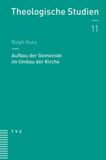 Ralph Kunz - Aufbau der Gemeinde im Umbau der Kirche, E-bok