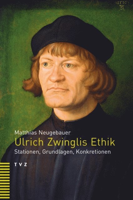 Matthias Neugebauer - Ulrich Zwinglis Ethik, E-bok