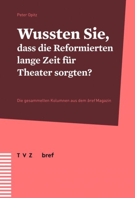 Peter Opitz - Wussten Sie, dass die Reformierten lange Zeit für Theater sorgten?, E-bok