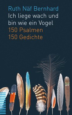 Ruth Naf Bernhard - Ich Liege Wach Und Bin Wie Ein Vogel: 150 Psalmen. 150 Gedichte, Häftad