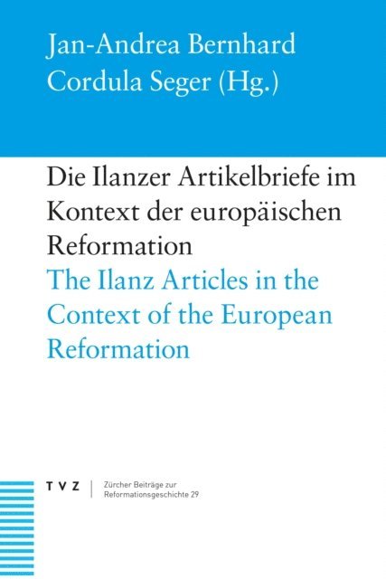 Cordula Seger, Jan-Andrea Bernhard - Die Ilanzer Artikelbriefe im Kontext der europaischen Reformation, E-bok