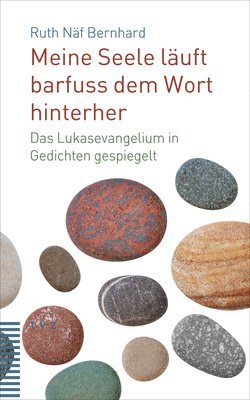 Ruth Naf Bernhard - Meine Seele Lauft Barfuss Dem Wort Hinterher: Das Lukasevangelium in Gedichten Gespiegelt, Häftad