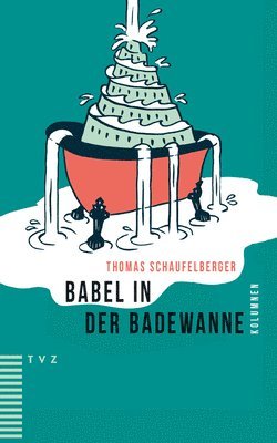 Thomas Schaufelberger - Babel in Der Badewanne: Kolumnen, Häftad