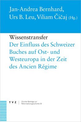 Jan-Andrea Bernhard, Viliam Cicaj - Wissenstransfer: Der Einfluss Des Schweizer Buches Auf Ost- Und Westeuropa in Der Zeit Des Ancien Regime, Inbunden