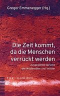 Die Zeit Kommt, Da Die Menschen Verruckt Werden: Ausgewahlte Spruche Der Wustenvater Und -Mutter