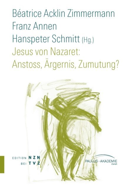 Franz Annen, Hanspeter Schmitt, Beatrice Acklin Zimmermann - Jesus von Nazaret: Anstoss, Ärgernis, Zumutung?, E-bok