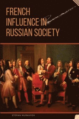 Stepan Muravyov - French Influence in Russian Society, Häftad