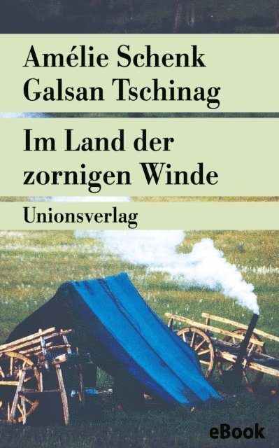 Galsan Tschinag, Amelie Schenk - Im Land der zornigen Winde, E-bok