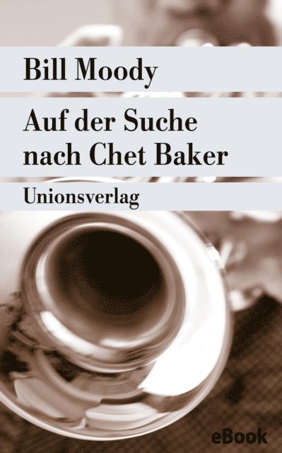 Bill Moody - Auf der Suche nach Chet Baker, E-bok