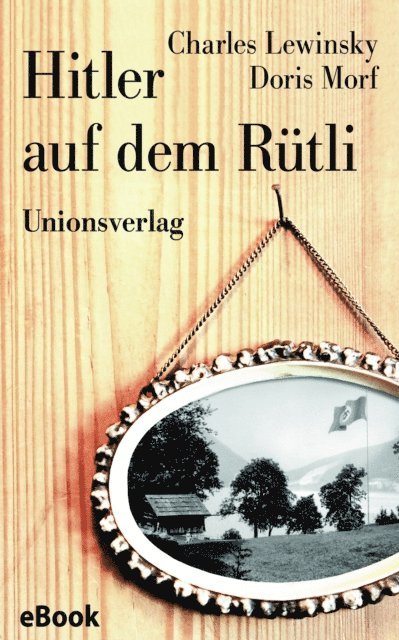 Doris Morf, Charles Lewinsky, Josef Wandeler - Hitler auf dem Rütli, E-bok