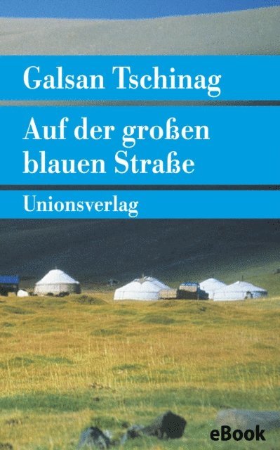 Galsan Tschinag - Auf der großen blauen Straße, E-bok