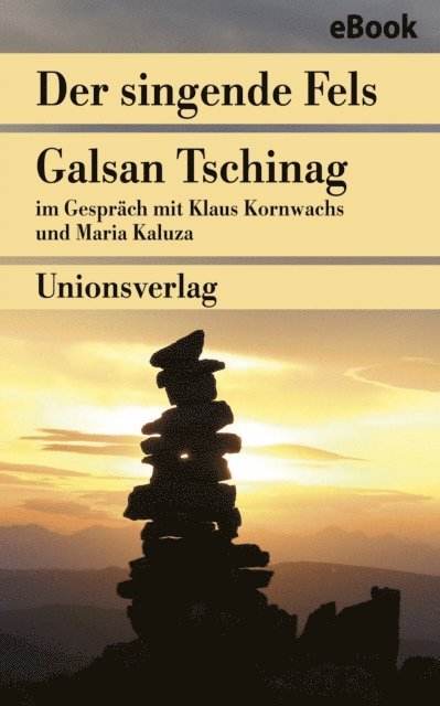 Klaus Kornwachs, Maria Kaluza, Galsan Tschinag - Der singende Fels – Schamanismus, Heilkunde, Wissenschaft, E-bok