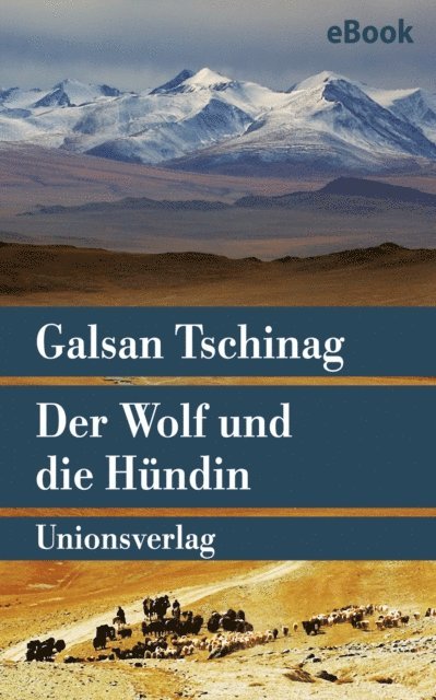 Galsan Tschinag - Der Wolf und die Hündin, E-bok