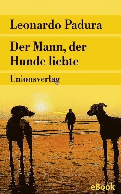 Leonardo Padura - Der Mann, der Hunde liebte, E-bok