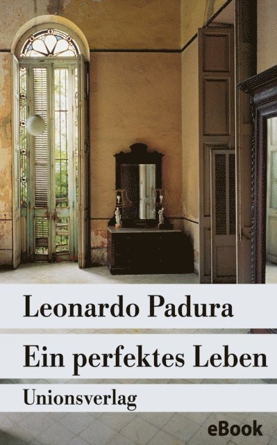 Leonardo Padura - Ein perfektes Leben, E-bok