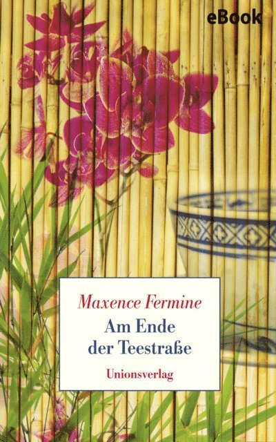 Maxence Fermine - Am Ende der Teestraße, E-bok