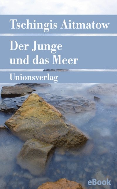 Tschingis Aitmatow - Der Junge und das Meer, E-bok