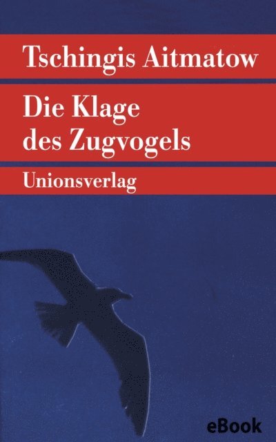 Tschingis Aitmatow - Die Klage des Zugvogels, E-bok