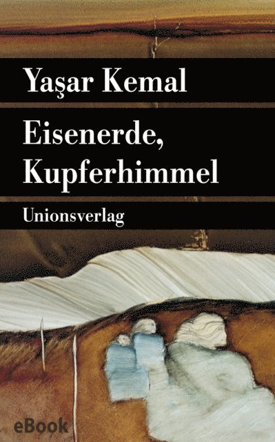 Yasar Kemal - Eisenerde, Kupferhimmel, E-bok