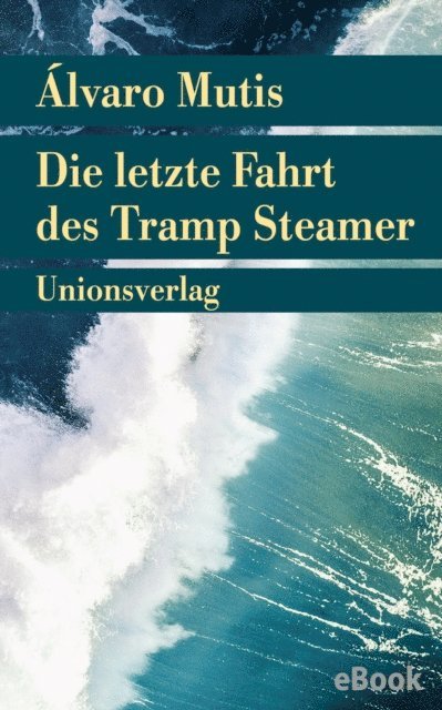 Alvaro Mutis - Die letzte Fahrt des Tramp Steamer, E-bok