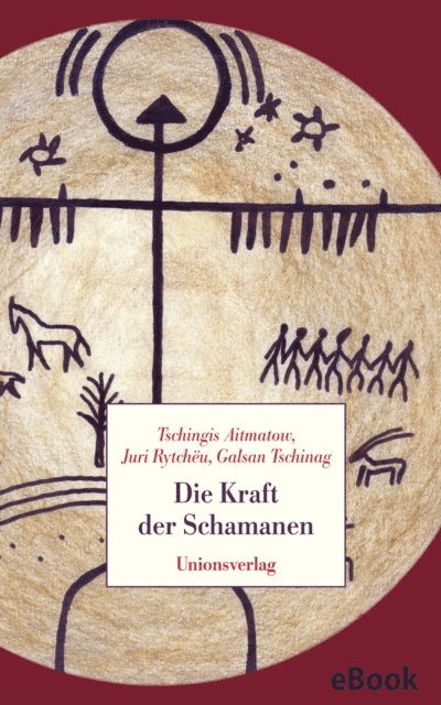 Galsan Tschinag, Juri Rytcheu, Tschingis Aitmatow - Die Kraft der Schamanen, E-bok