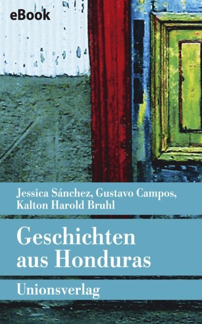 Gustavo Campos, Kalton Harold Bruhl, Jessica Sanchez - Geschichten aus Honduras, E-bok