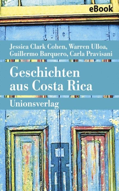 Carla Pravisani, Warren Ulloa, Guillermo Barquero, Jessica Clark Cohen - Geschichten aus Costa Rica, E-bok