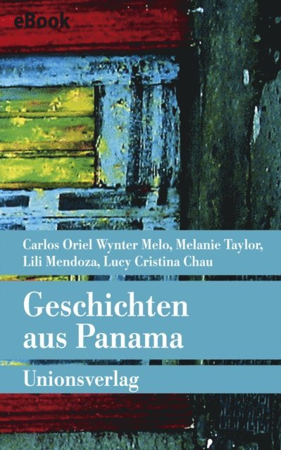Lucy Cristina Chau, Lili Mendoza, Melanie Taylor, Carlos Oriel Wynter Melo - Geschichten aus Panama, E-bok