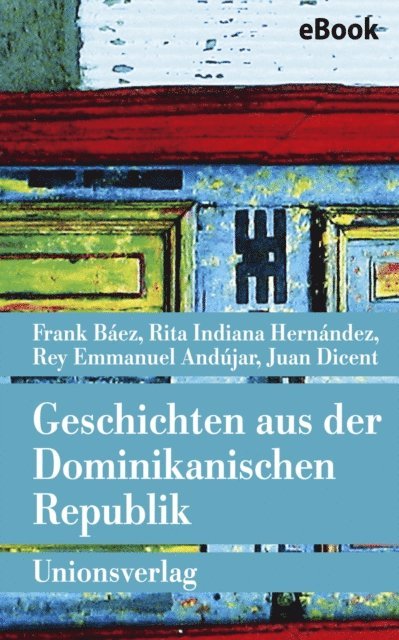 Juan Dicent, Rey Emmanuel Andujar, Rita Indiana Hernandez, Frank Baez - Geschichten aus der Dominikanischen Republik, E-bok