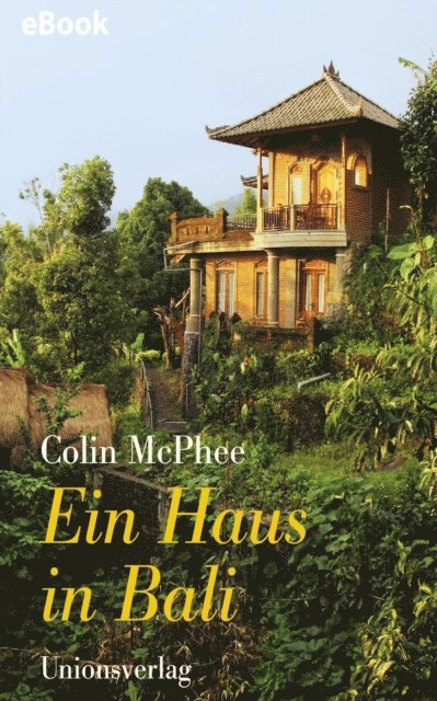 Colin McPhee - Ein Haus in Bali, E-bok