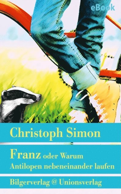 Christoph Simon - Franz oder Warum Antilopen nebeneinander laufen, E-bok