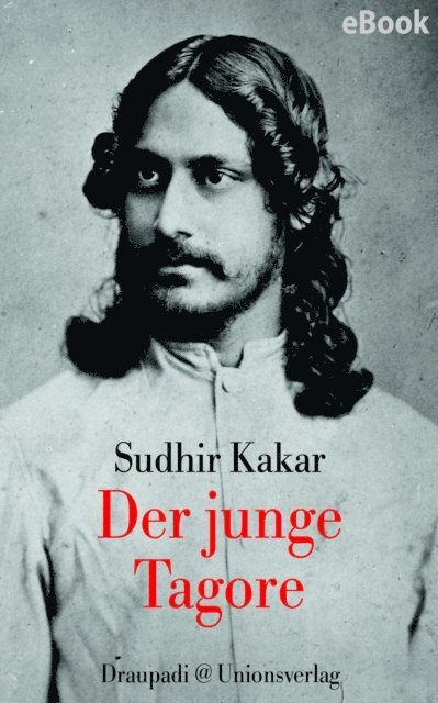 Sudhir Kakar - Der junge Tagore, E-bok