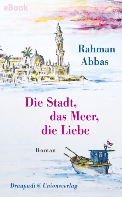 Rahman Abbas - Die Stadt, das Meer, die Liebe, E-bok
