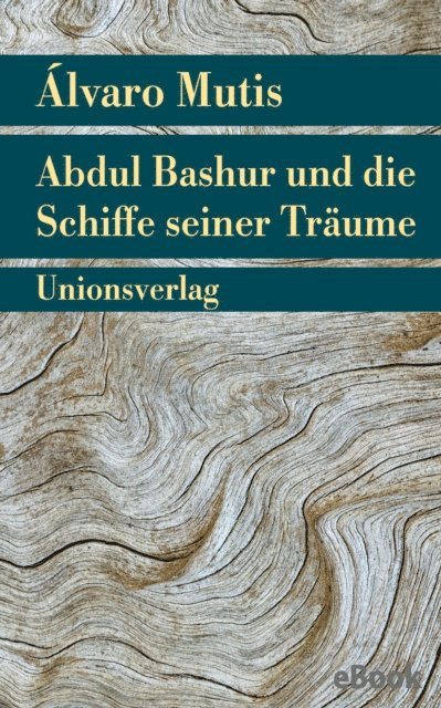 Alvaro Mutis - Abdul Bashur und die Schiffe seiner Träume, E-bok