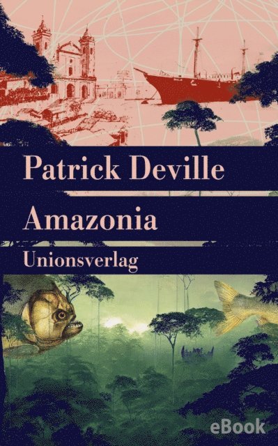 Patrick Deville - Amazonia, E-bok