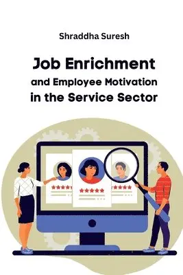 Shraddha Suresh - Job Enrichment and Employee Motivation in the Service Sector, Häftad. Tillgänglighet: Tillfälligt slut