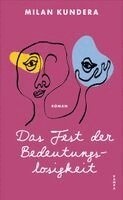 Milan Kundera - Das Fest der Bedeutungslosigkeit, Inbunden