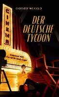 Christof Weigold - Der deutsche Tycoon, Inbunden