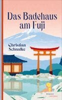 Christian Schnalke - Das Badehaus am Fuji, Inbunden