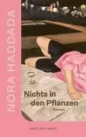 Nora Haddada - Nothing in the Plants / Nichts in den Pflanzen, Häftad. Tillgänglighet: Lägg i varukorg