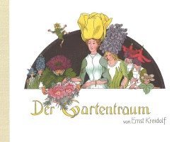 Ernst Kreidolf - Der Gartentraum, Inbunden